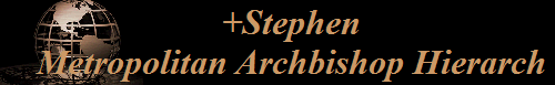 +Stephen 
 Metropolitan Archbishop Hierarch