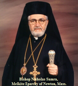 Bishop Nicholas Samra, 
Melkite Eparchy of Newton, Mass.